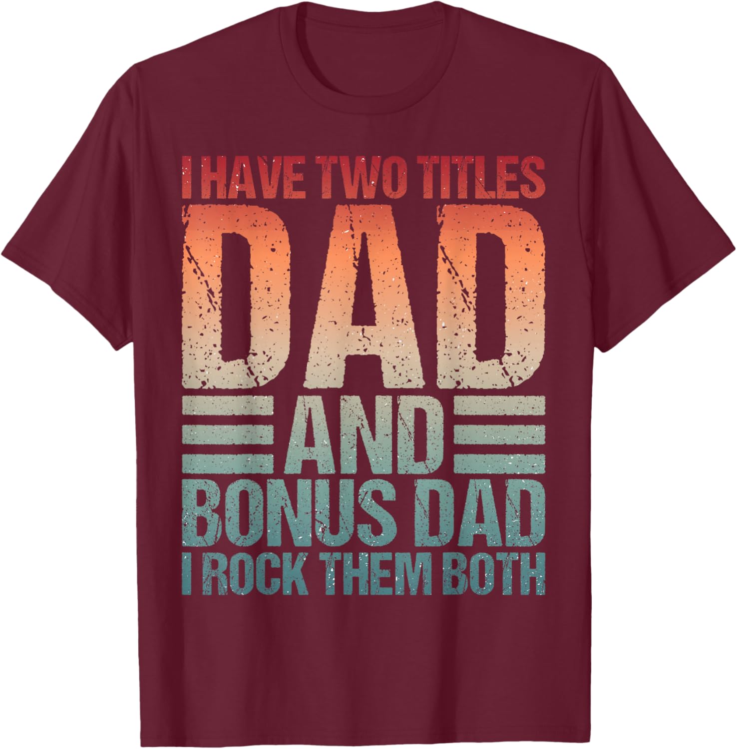 Best Stepdad I Have 2 Titles Funny Bonus Dad Pun Fathers Day T-Shirt - T-Shirt | Maroon