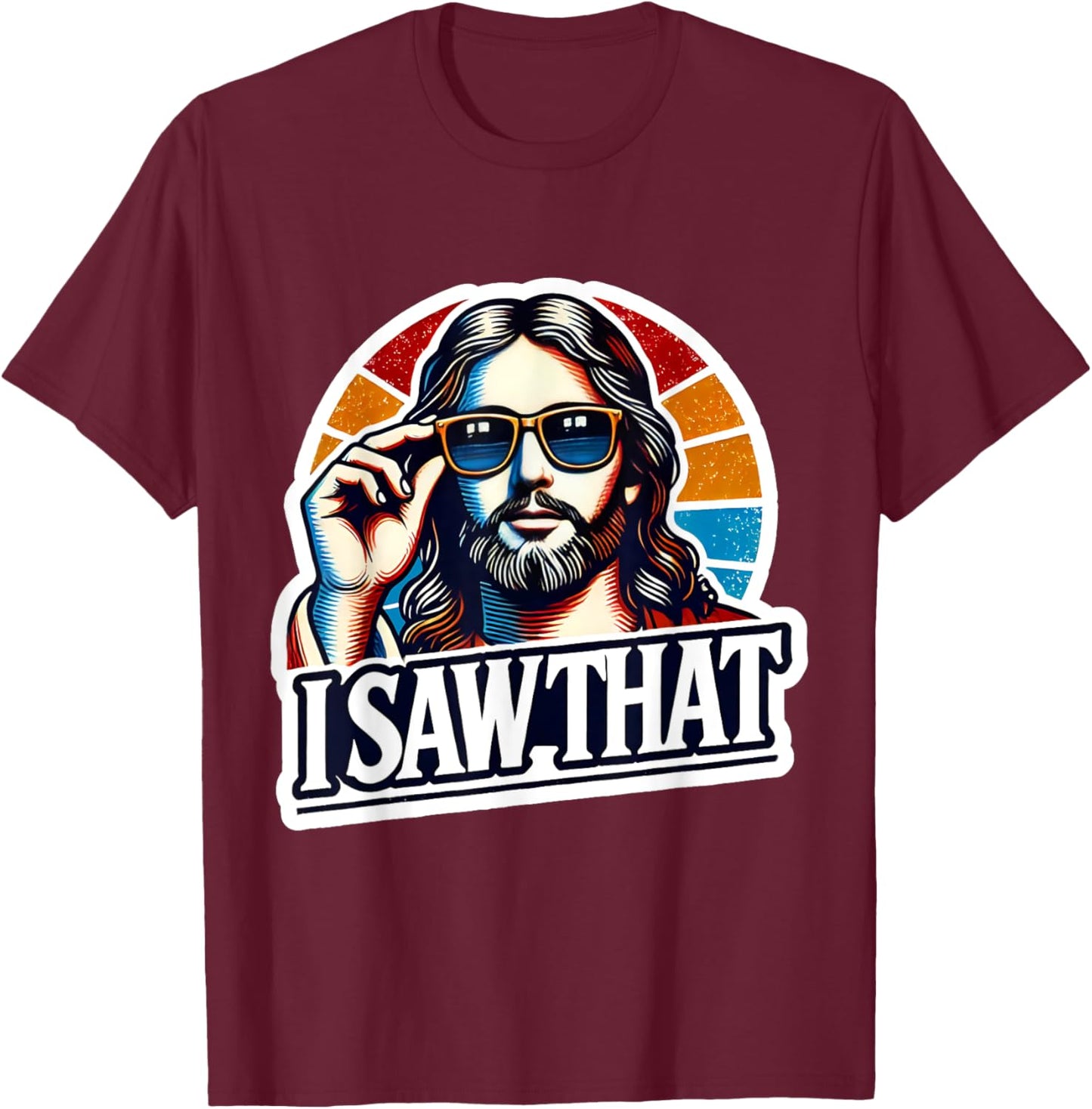 I Saw That Funny Retro Jesus Sunglasses Christian Humor T-Shirt - T-Shirt | Maroon