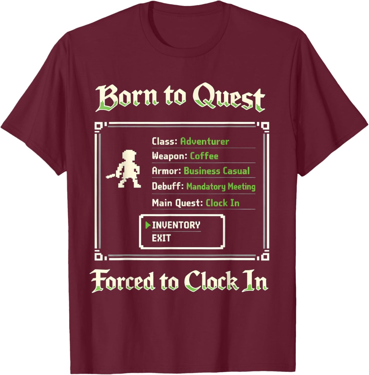 Born to Quest Forced to Clock in Funny RPG Office Nerds Crew T-Shirt - T-Shirt | Maroon