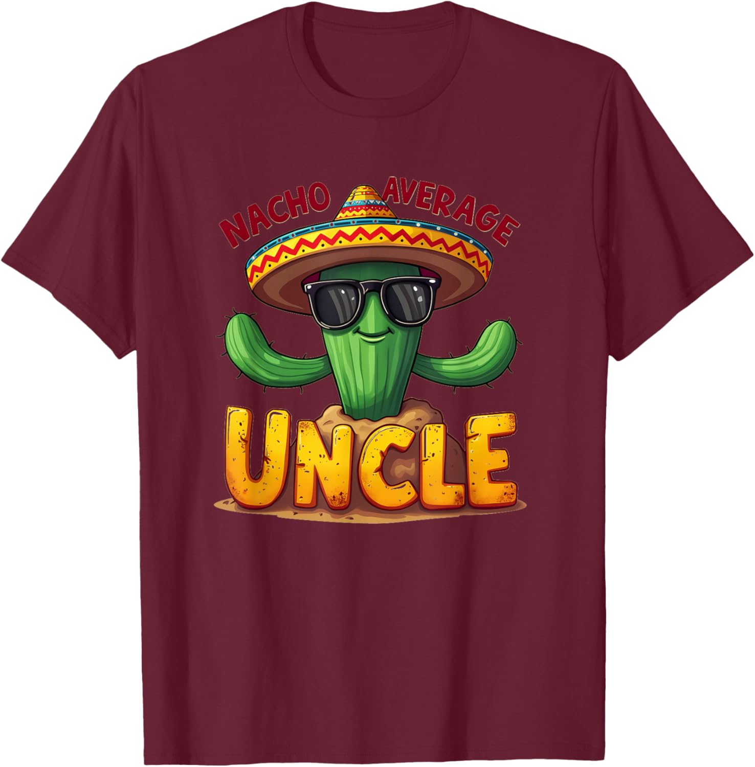 Funny Nacho Average Uncle Cactus 0CGCG9 T-Shirt - T-Shirt | Maroon
