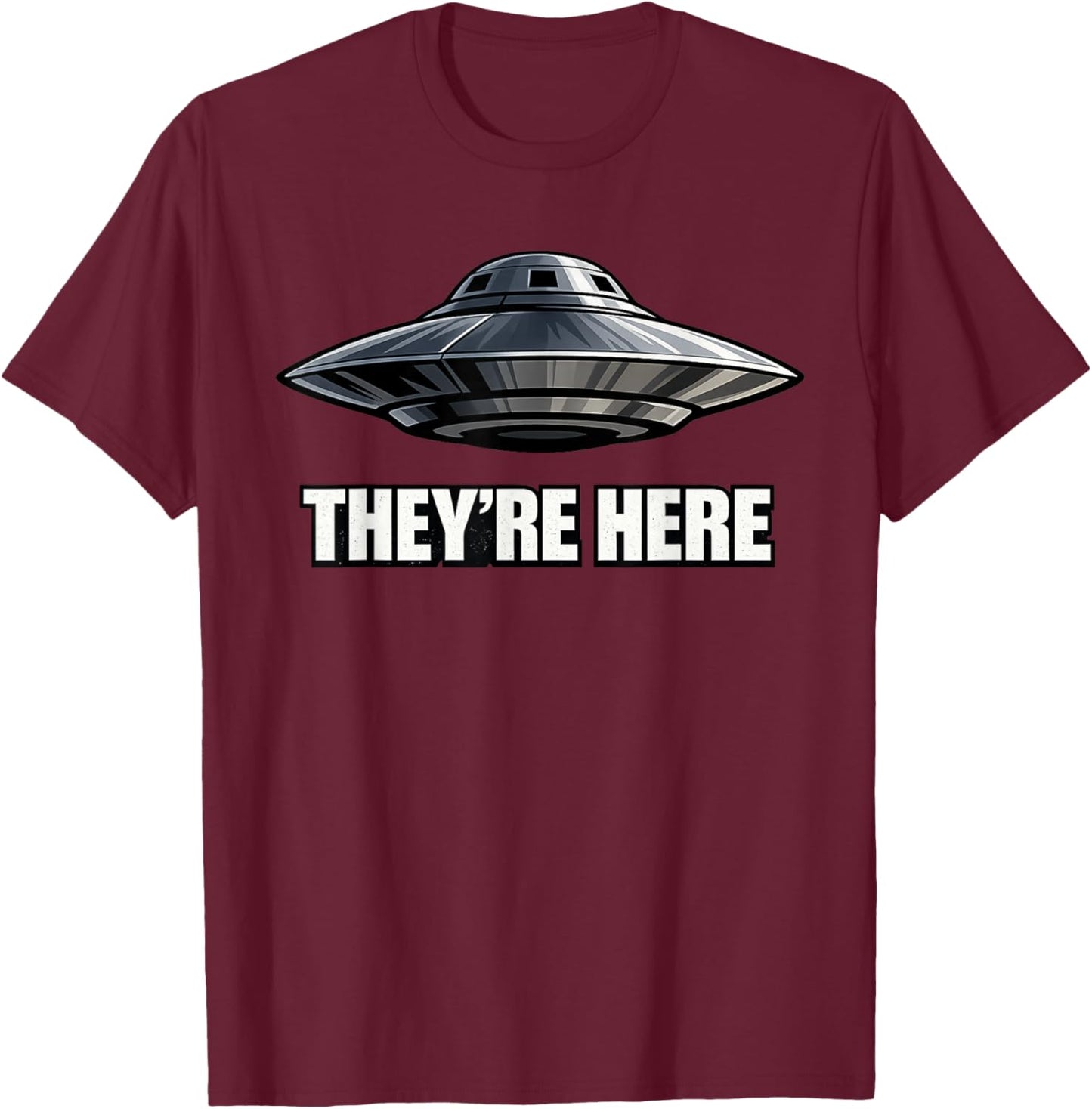 They're Here Alien UFO UAP T-Shirt - T-Shirt | Maroon