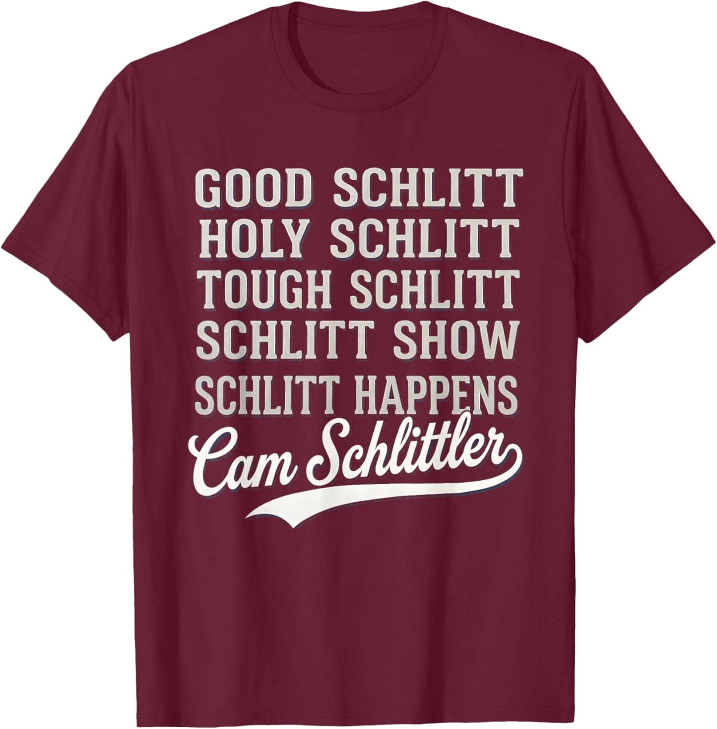 Good Schlitt Holy Schlitt Cam Schlittler Sarcastic Wordplay T-Shirt - T-Shirt | Maroon