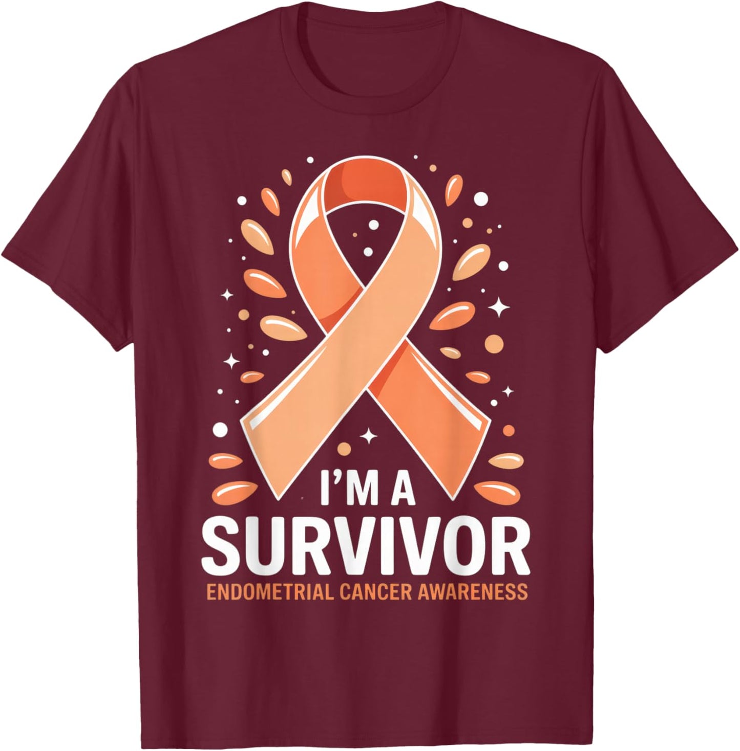 I'm A Survivor Endometrial Cancer Awareness for Fighters and T-Shirt - T-Shirt | Maroon