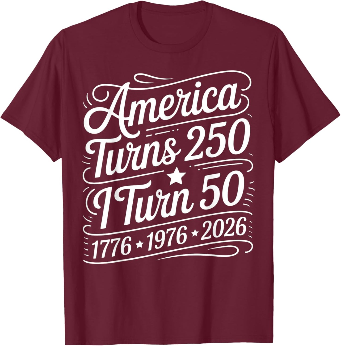 America Turns 250 I Turn 50 1776 1976 2026 Birthday Patriot T-Shirt - T-Shirt | Maroon