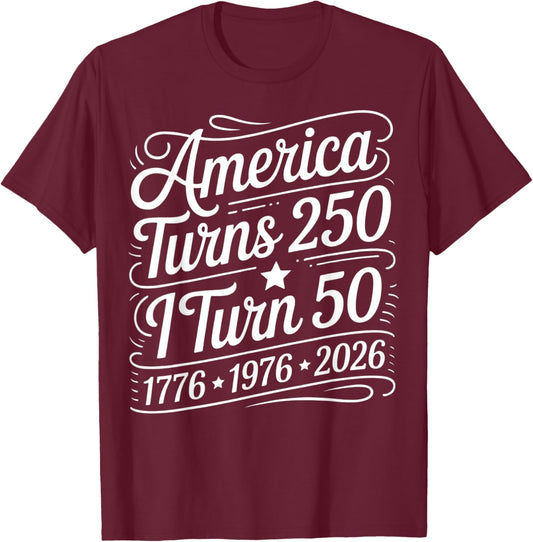 America Turns 250 I Turn 50 1776 1976 2026 Birthday Patriot T-Shirt - T-Shirt | Maroon