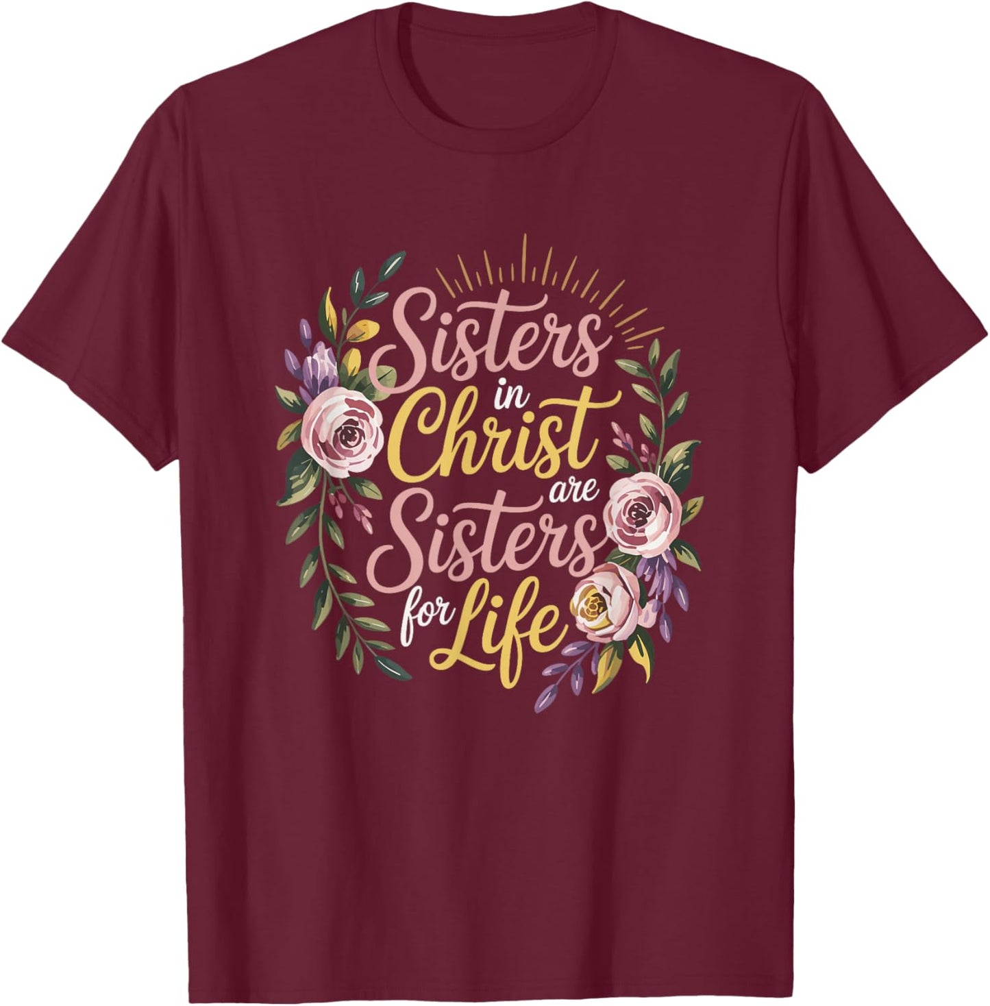 Christian Sisters in Christ are Sisters for Life Religious T-Shirt - T-Shirt | Maroon