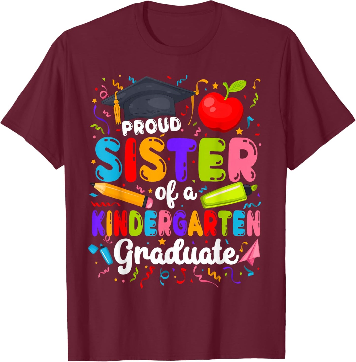 Proud Sister of A Kindergarten Graduate Sister T-Shirt - T-Shirt | Maroon