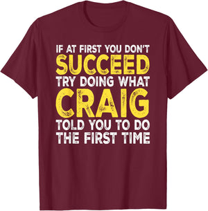 Craig - If at First You Don't Succeed Try Doing What T-Shirt - T-Shirt | Maroon