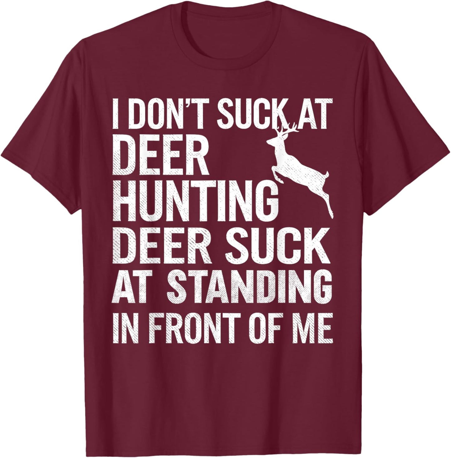 I Don't Suck At Deer Hunting Joke Funny Buck Deer Hunter T-Shirt - T-Shirt | Maroon