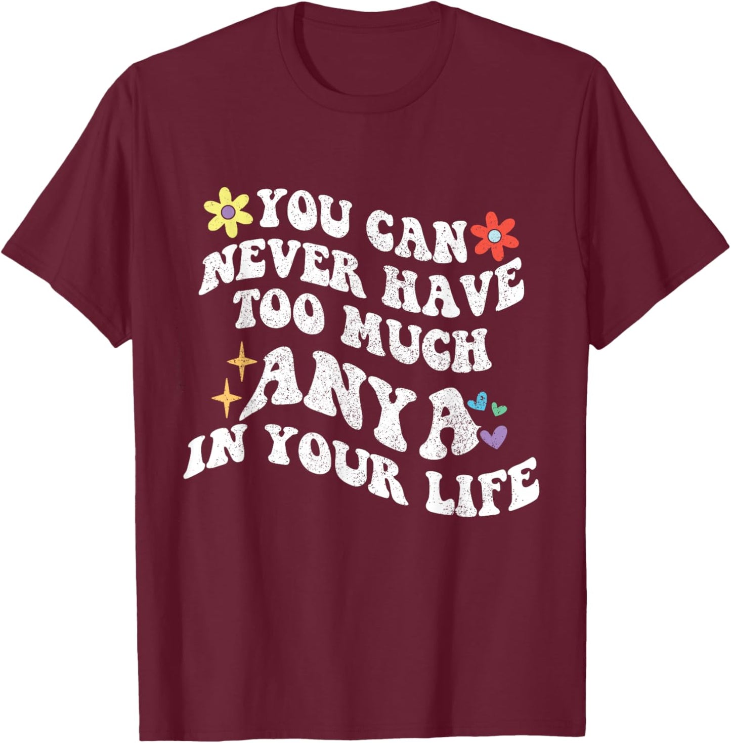 Retro Groovy You Can Never Have Too Much Anya In Your Life T-Shirt - T-Shirt | Maroon