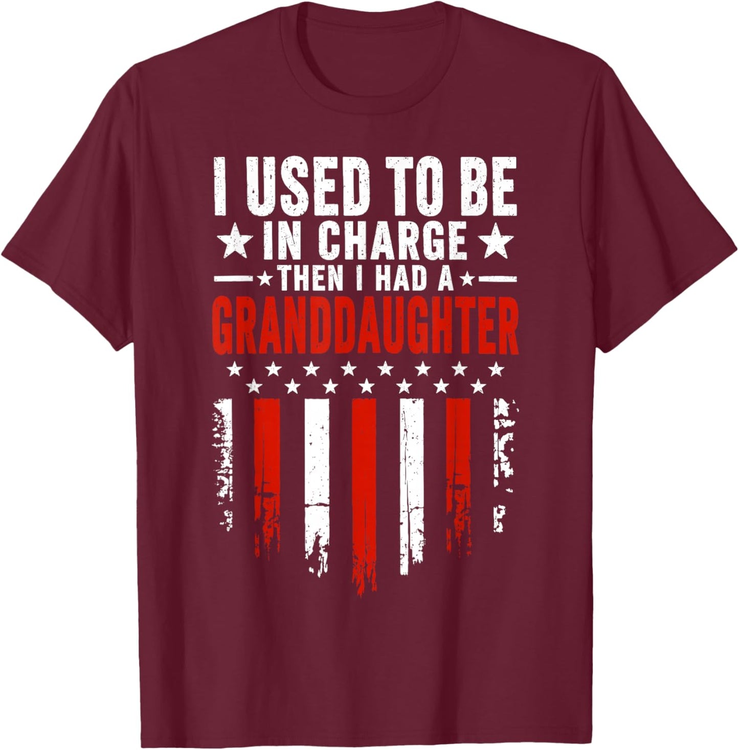 I Used to Be in Charge Then I Had A Granddaughter T-Shirt - T-Shirt | Maroon