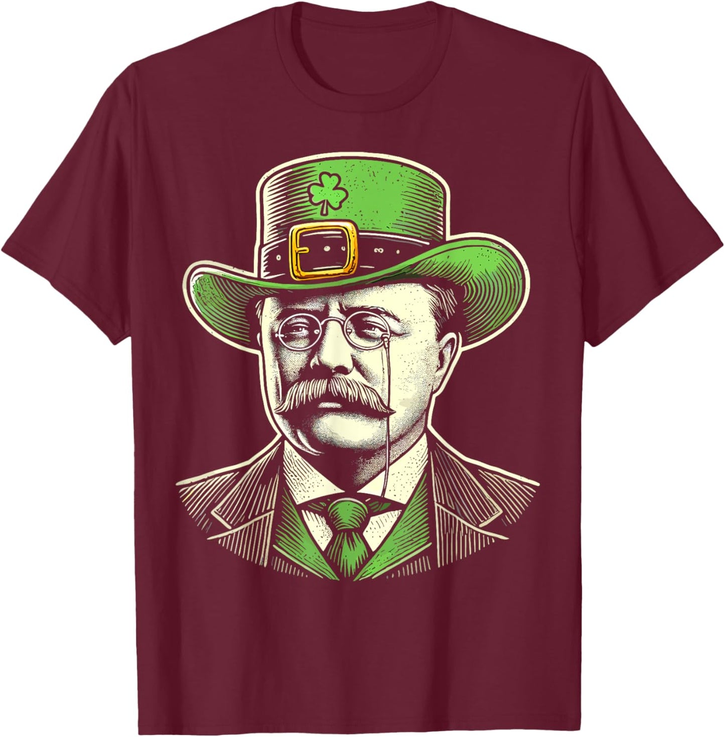 Patriotic St Patricks Day Irish Theodore Teddy Roosevelt T-Shirt - T-Shirt | Maroon