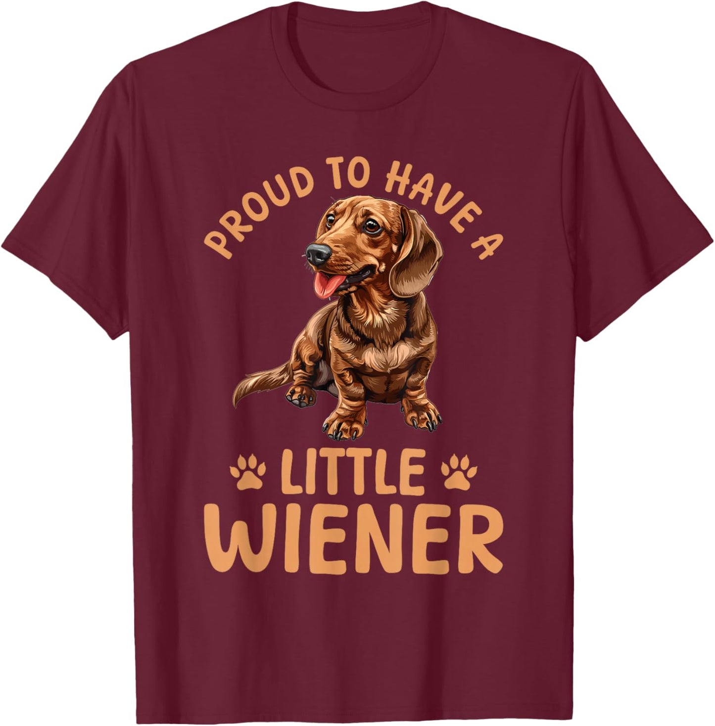 Funny Dachshund Doxie Wiener Animal Proud To Have A Little T-Shirt - T-Shirt | Maroon