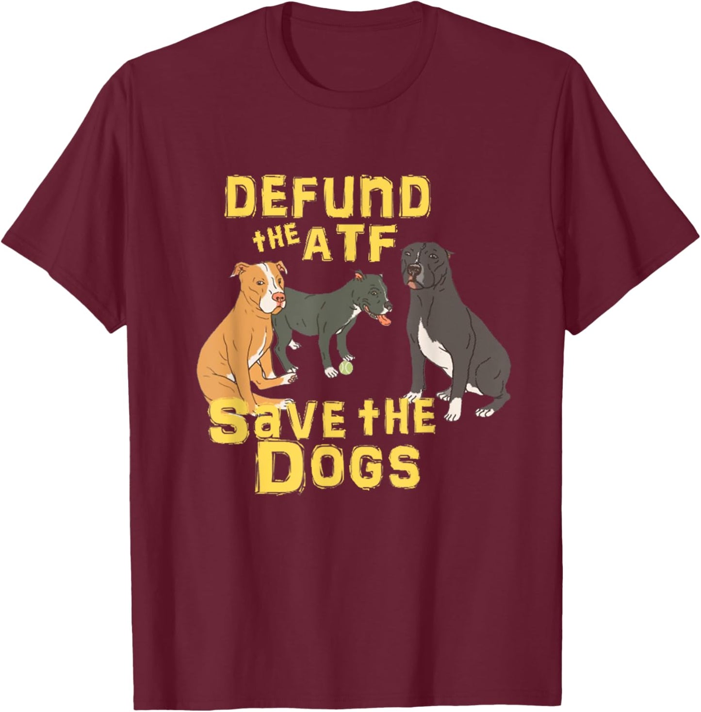 Defund the Abolish ATF Save the Dogs Puppies T-Shirt - T-Shirt | Maroon