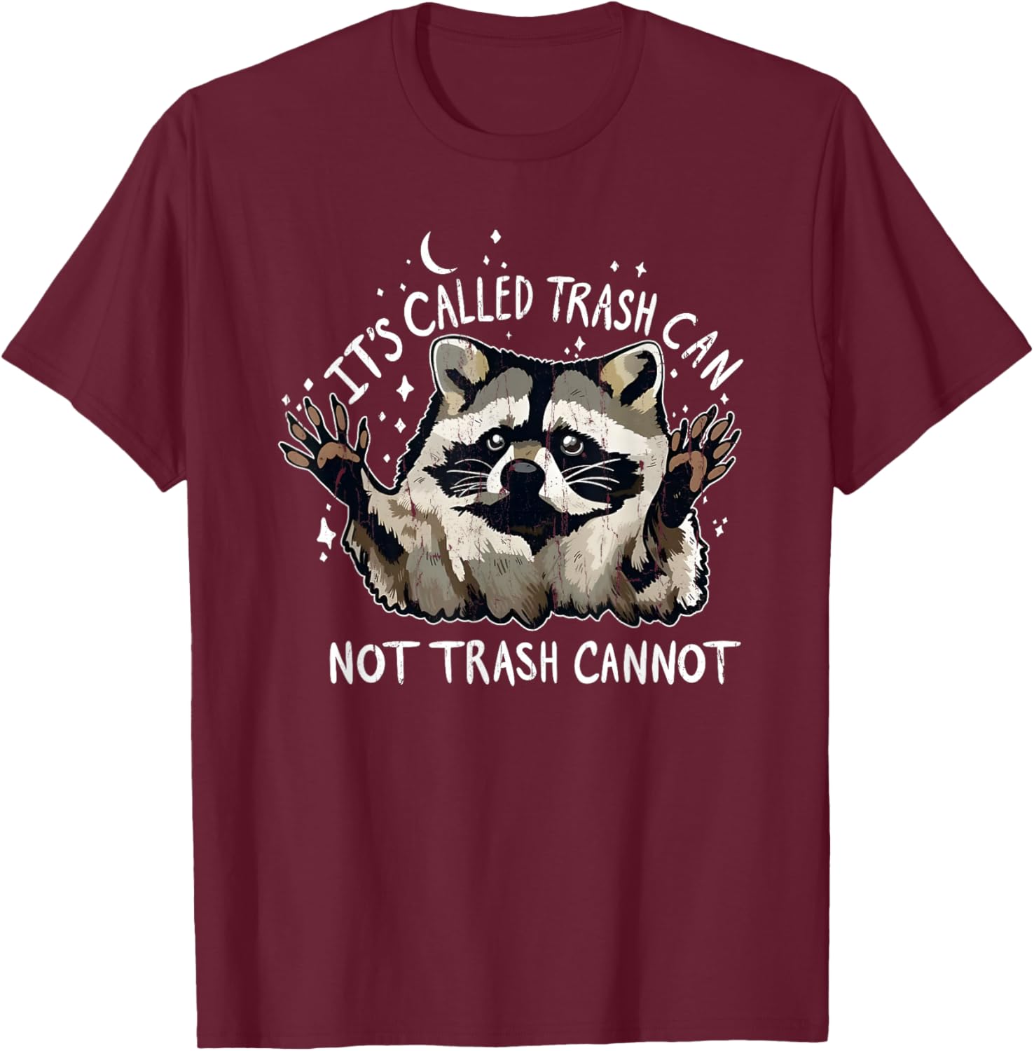 It's Called Trash Can Not Trash Cannot T-Shirt - T-Shirt | Maroon