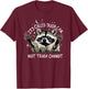 It's Called Trash Can Not Trash Cannot T-Shirt - T-Shirt | Maroon
