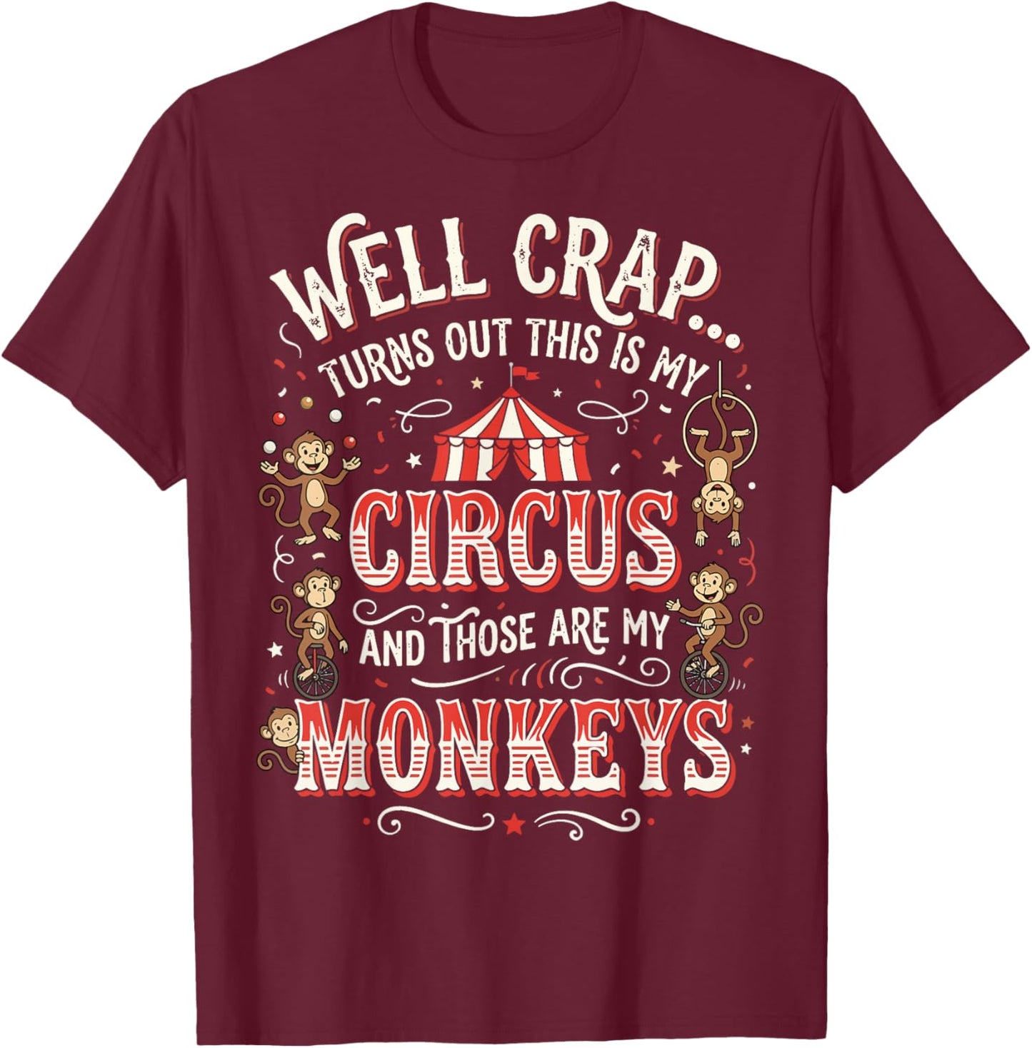 Well Crap Turns Out This is My Circus T-Shirt - T-Shirt | Maroon