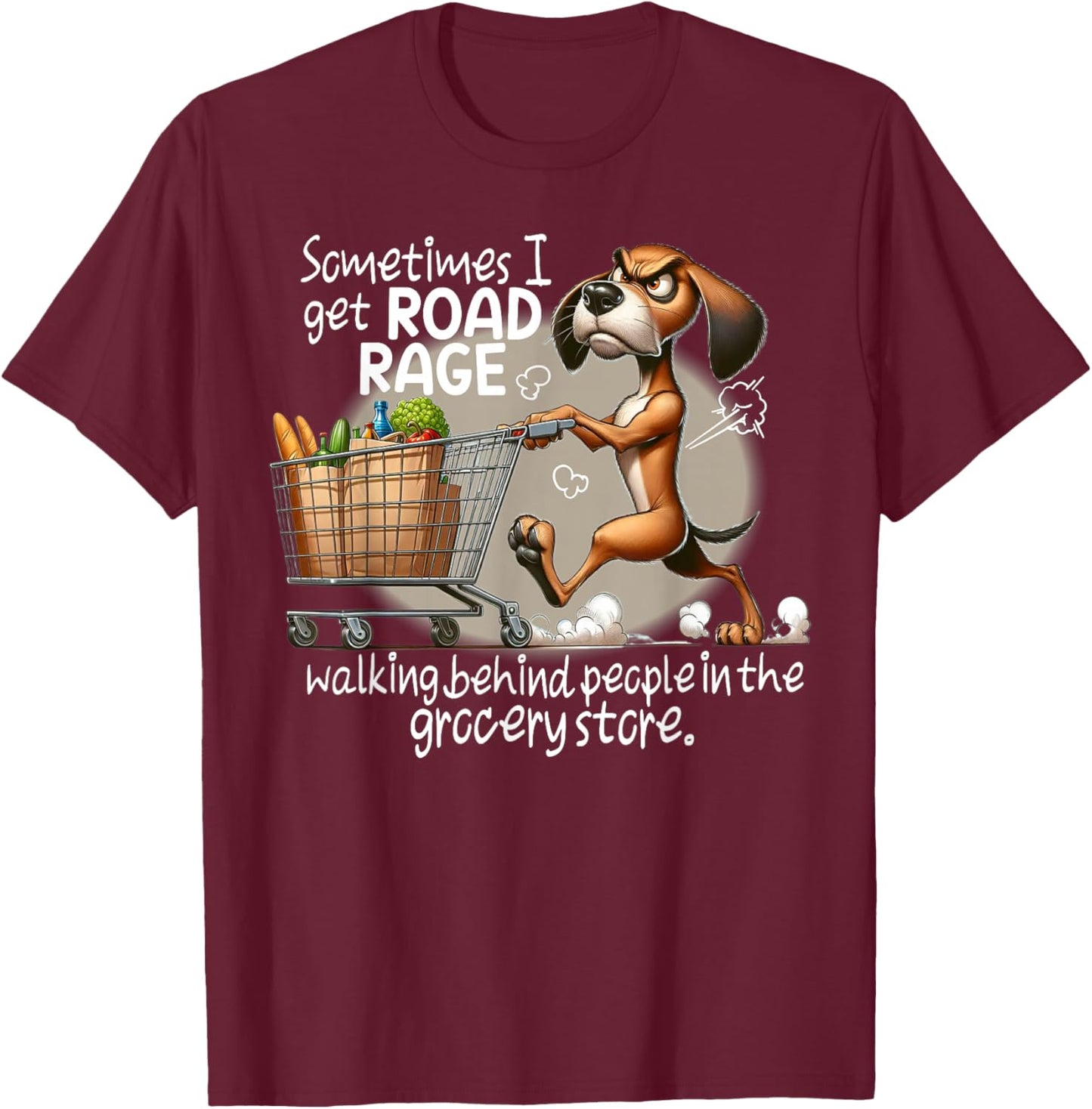 Dog Sometimes I Get Road Rage Walking Behind People T-Shirt - T-Shirt | Maroon