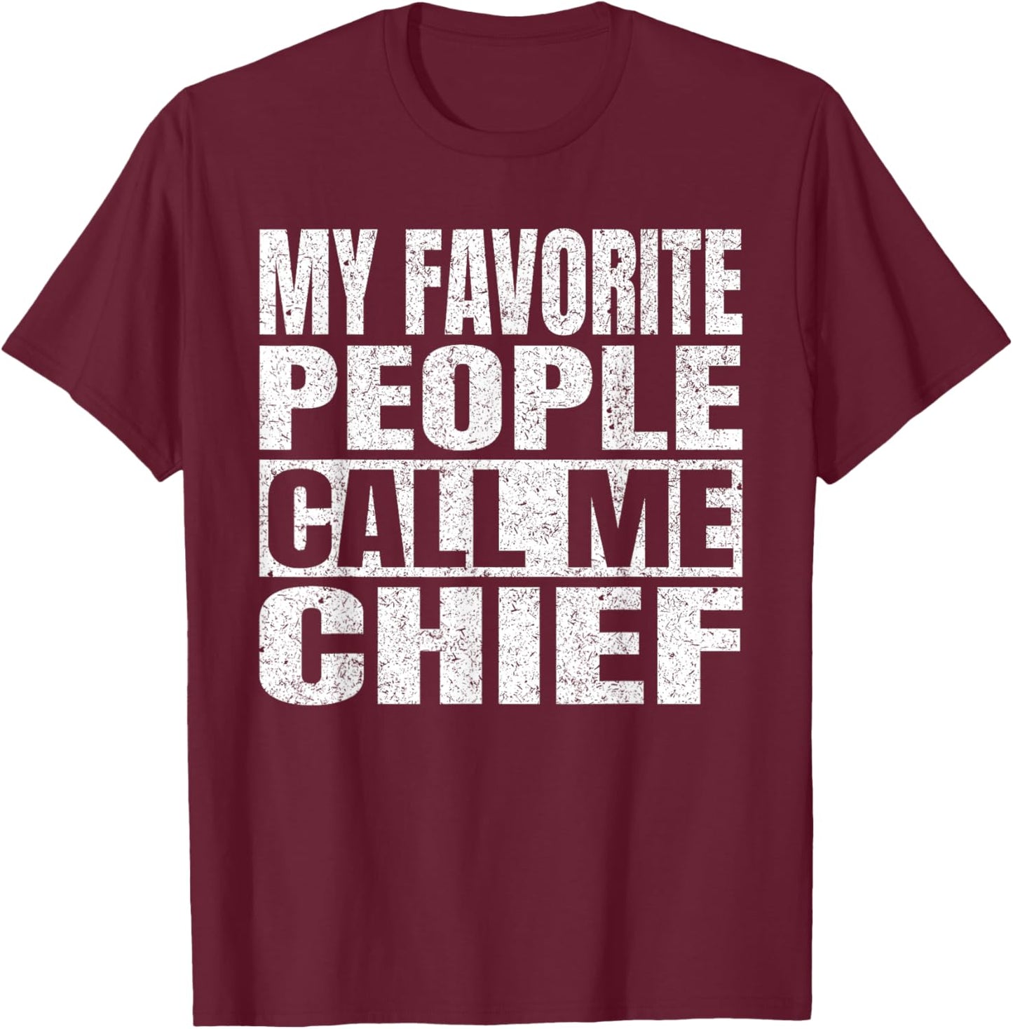 My Favorite People Call Me Chief Men Vintage Fathers Day T-Shirt - T-Shirt | Maroon