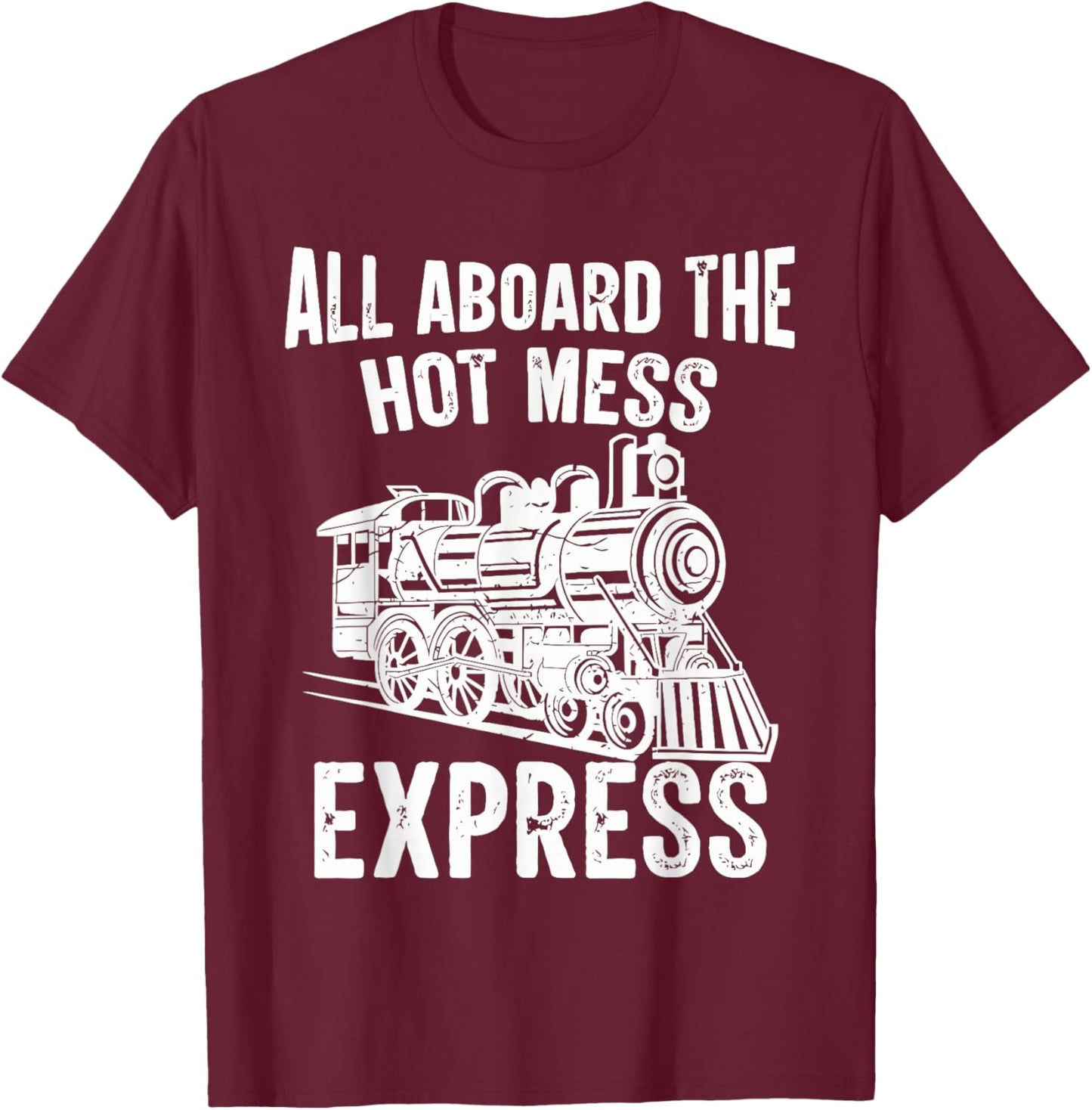 All Aboard The HOT Mess Express Funny Design T-Shirt - T-Shirt | Maroon