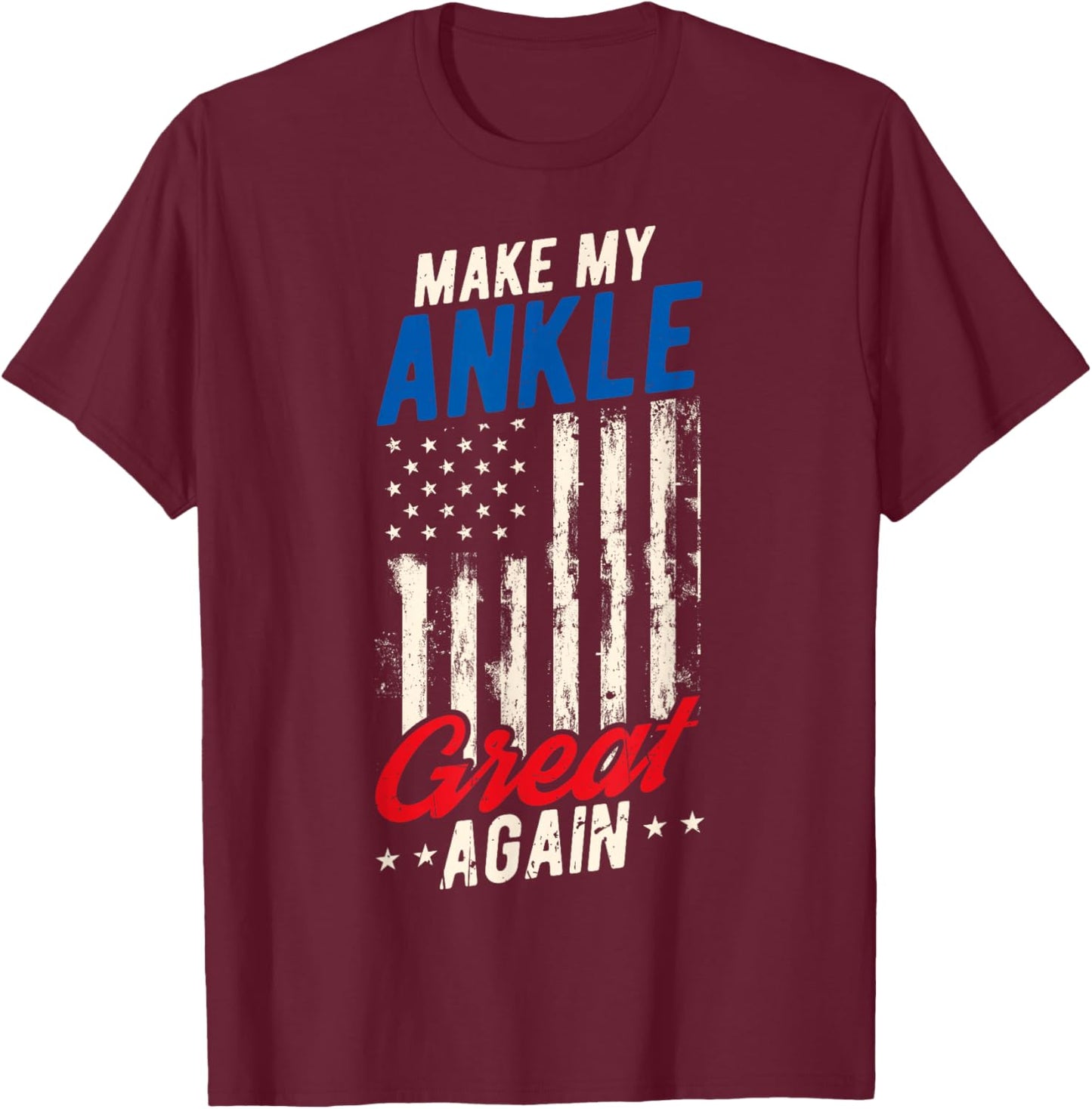 Make My Ankle Great Again Ankle Surgery Recovery T-Shirt - T-Shirt | Maroon