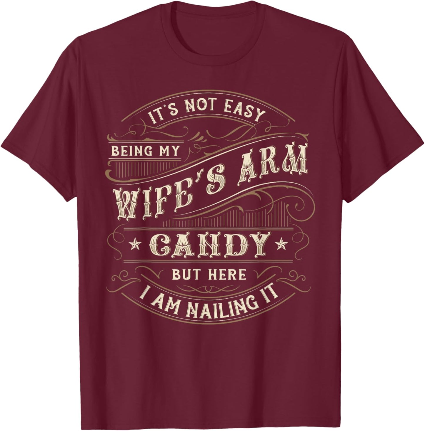 Its Not Easy Being My Wife's Arm Candy Shirt, Wife Arm Candy T-Shirt - T-Shirt | Maroon