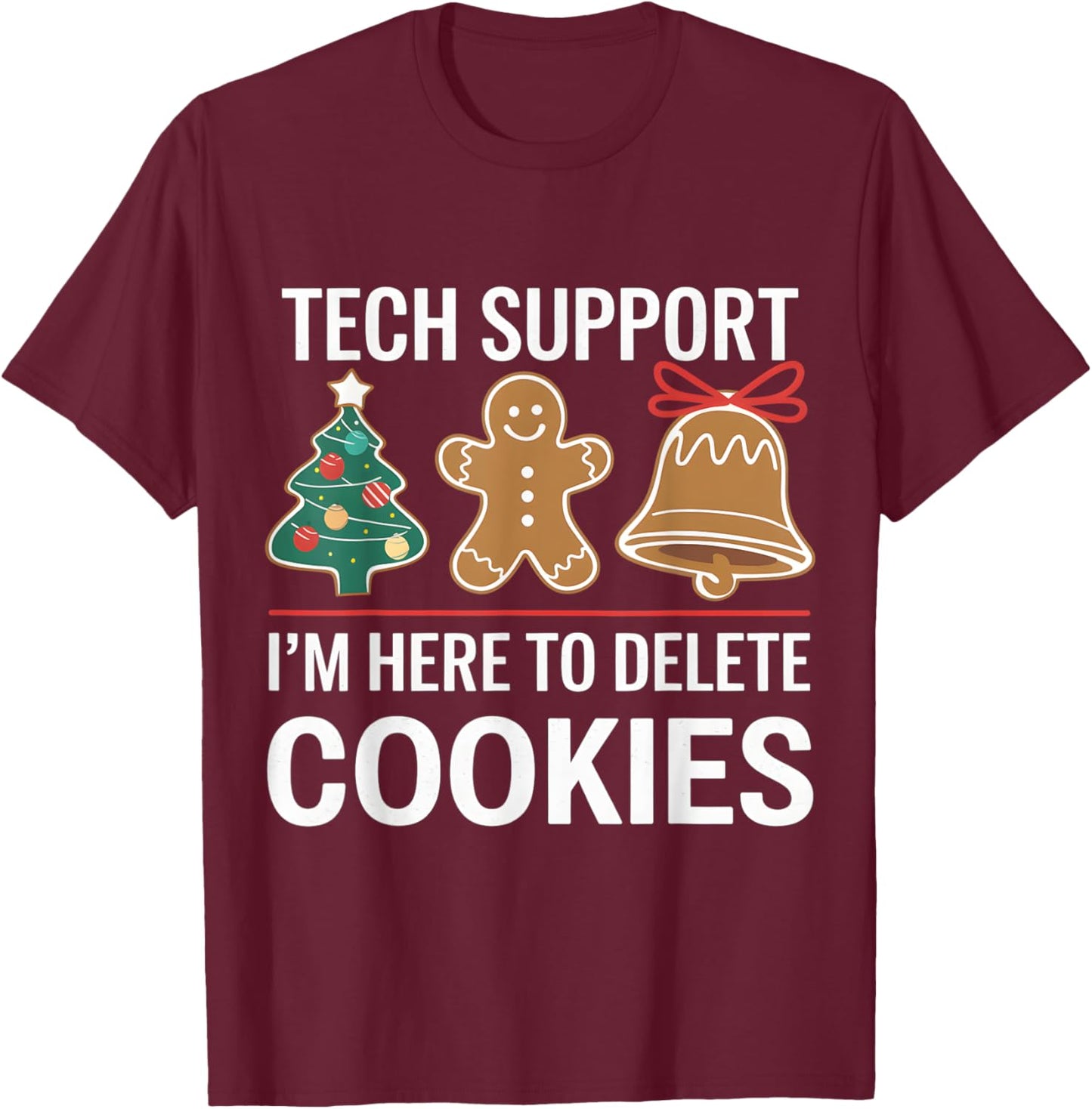 Tech Support I'm Here To Delete Your Cookies Xmas Christmas T-Shirt - T-Shirt | Maroon