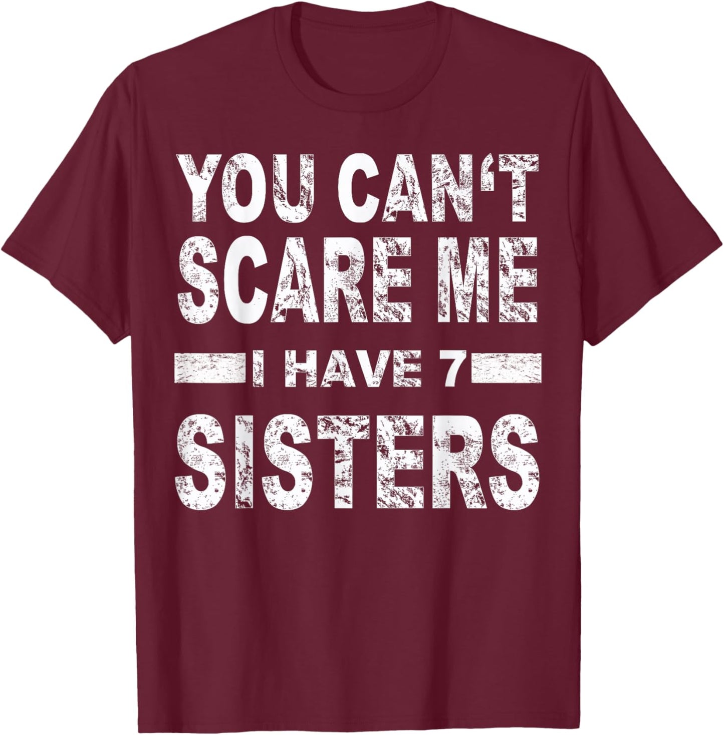 You can't scare me I have 7 sisters T-Shirt - T-Shirt | Maroon