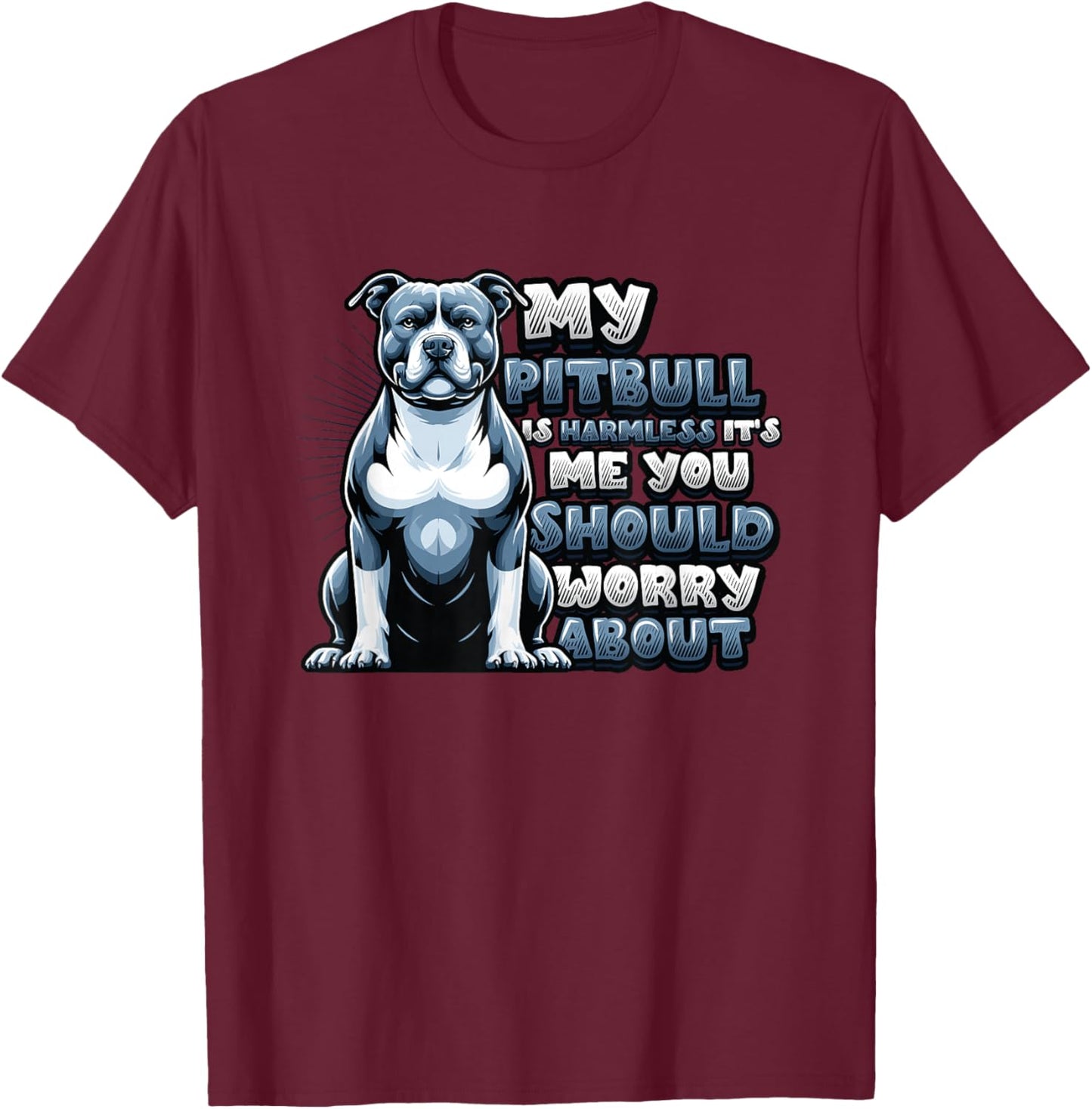 My Pitbull Is Harmless Its Me You Should Worry About Pitbull T-Shirt - T-Shirt | Maroon