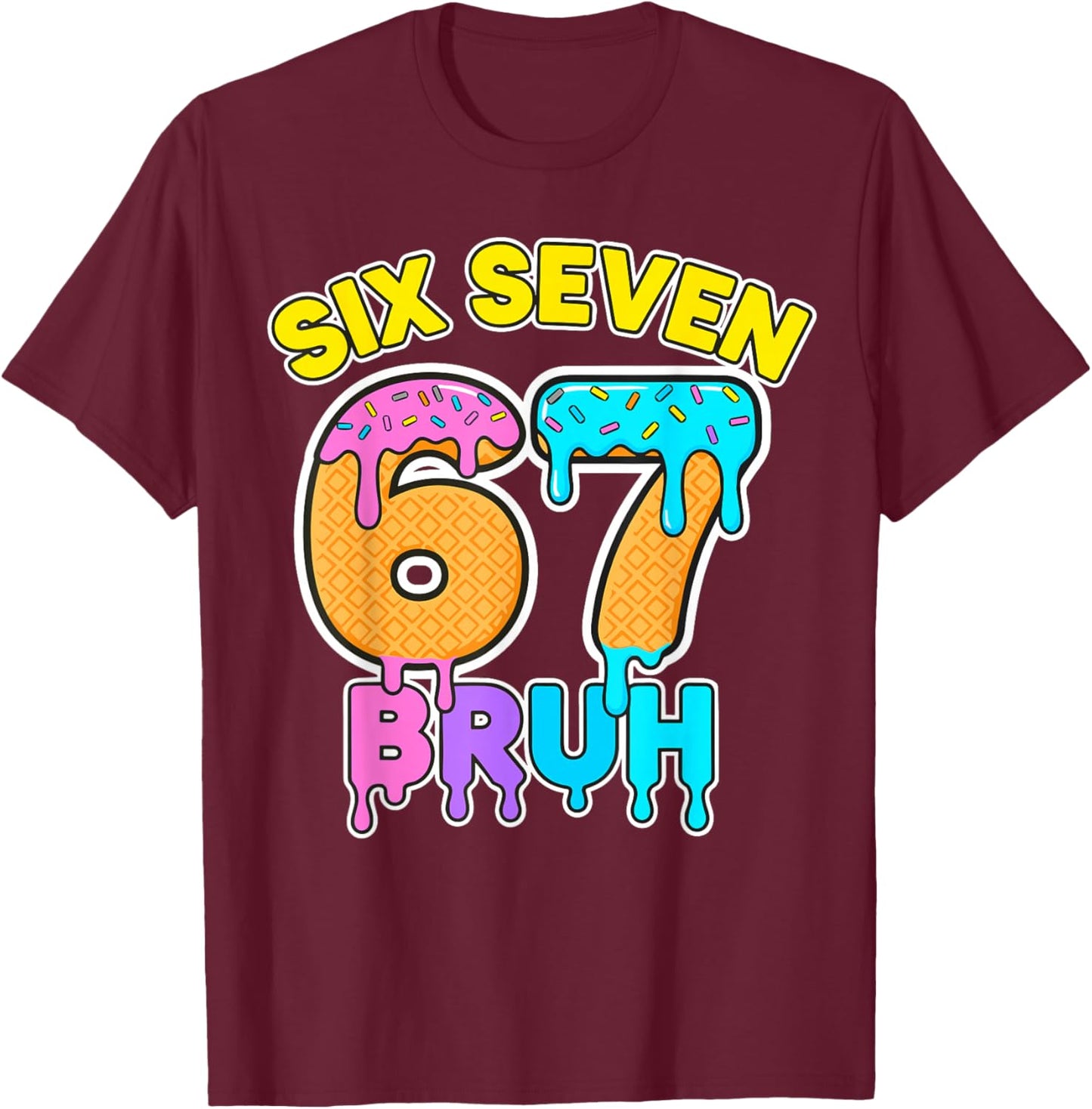 Six Seven 6 7 Ice Cream Bruh Drip T-Shirt - T-Shirt | Maroon