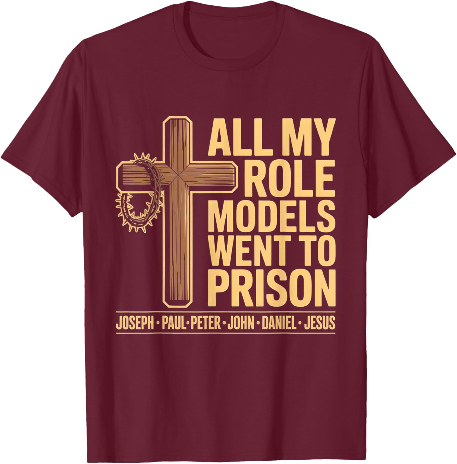 All My Role Models Went to Prison T-Shirt - T-Shirt | Maroon