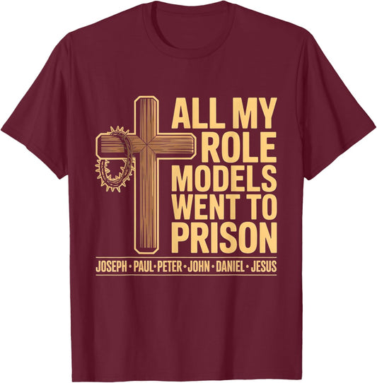 All My Role Models Went to Prison T-Shirt - T-Shirt | Maroon