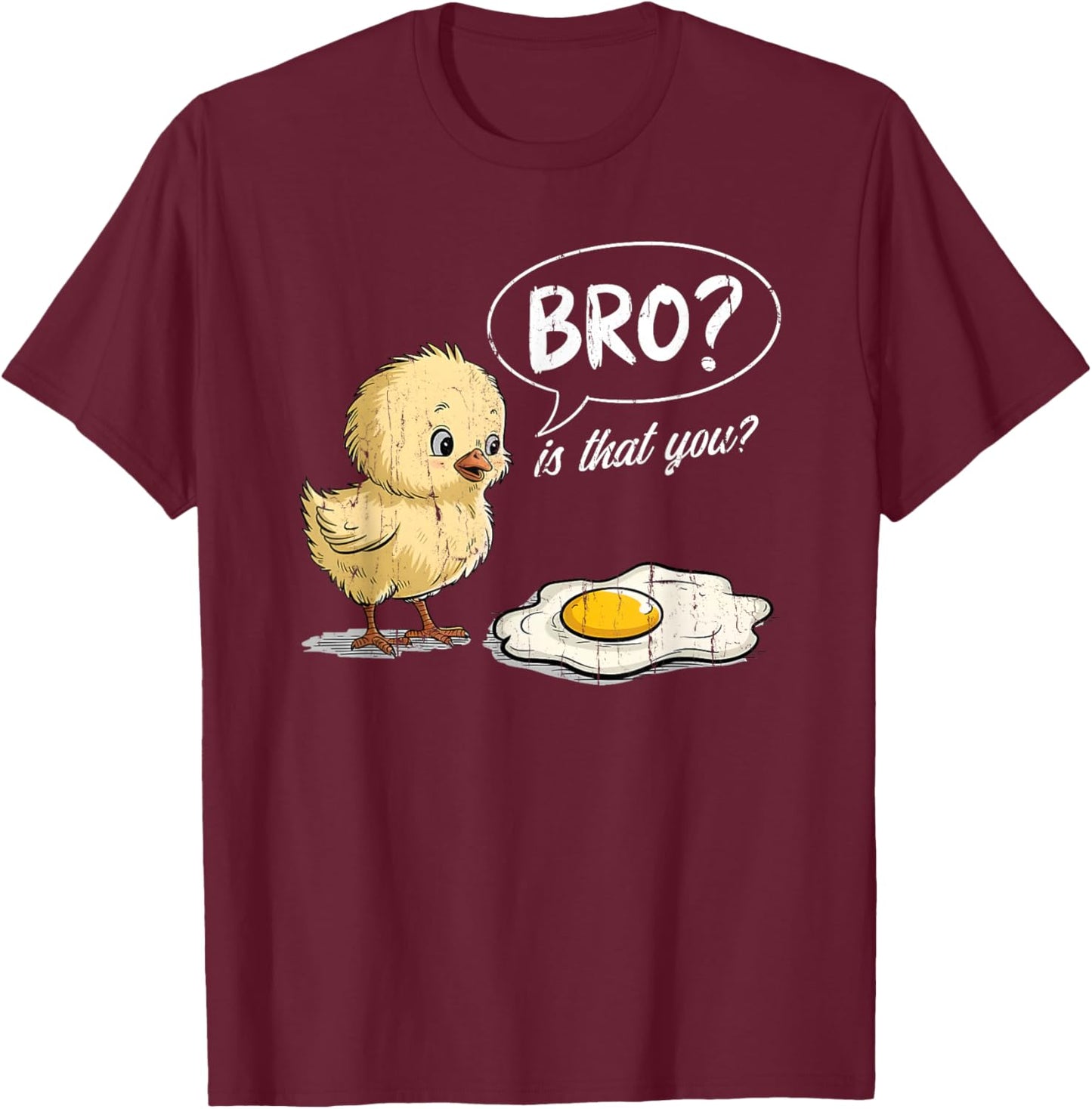 Bro is that You, Funny Chick and Egg T-Shirt - T-Shirt | Maroon