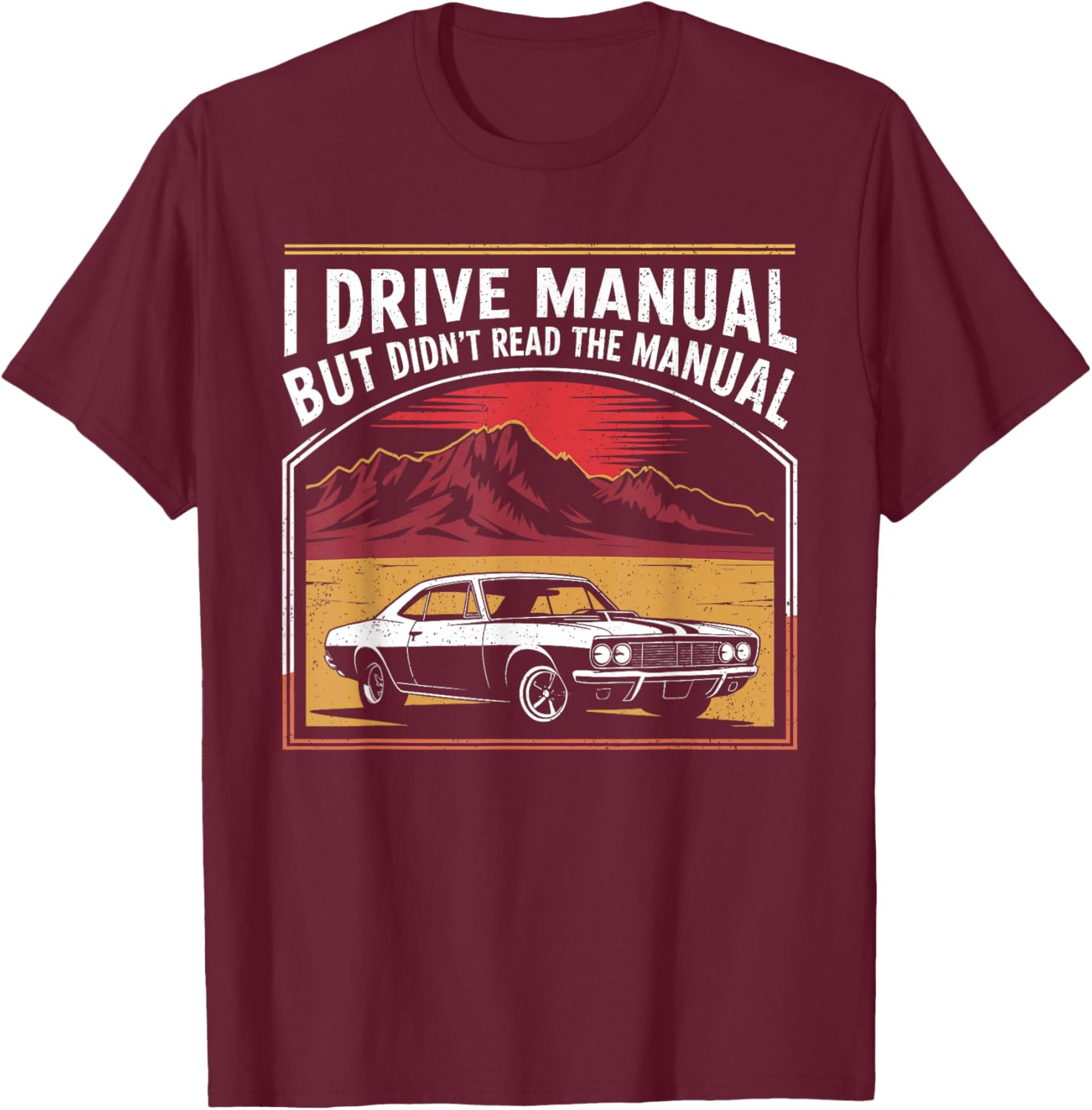 I Drive Manual But Didn't Read The Manual Funny Car Pun T-Shirt - T-Shirt | Maroon
