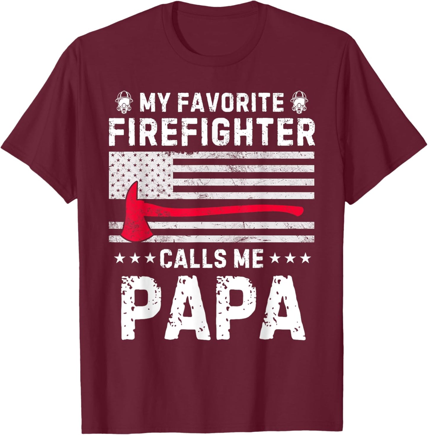 My Favorite Firefighter Calls Me Papa Fireman Fathers Day T-Shirt - T-Shirt | Maroon