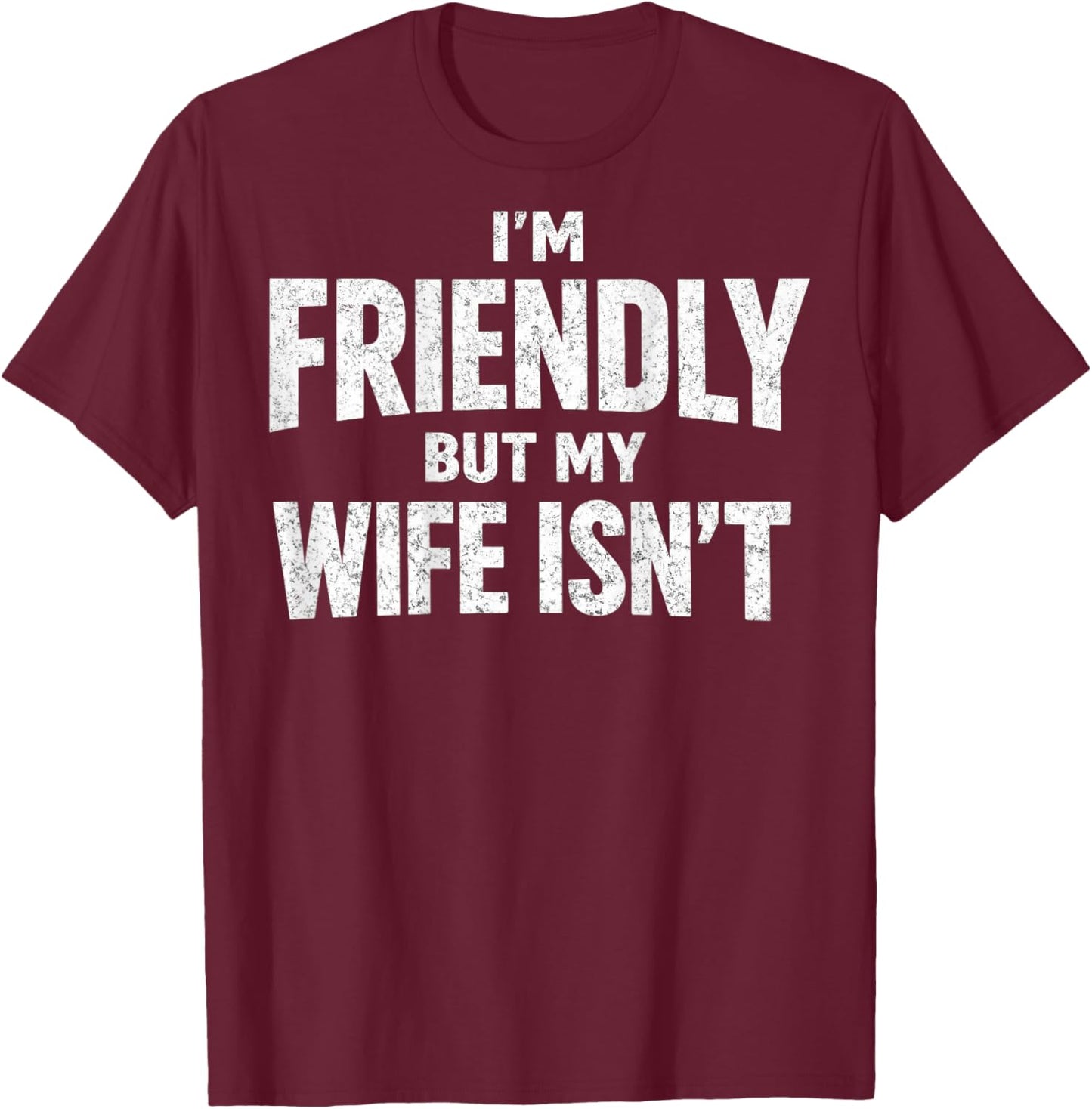 Ich Bin freundlich, Aber Meine Frau ist Nicht zurück T-Shirt - T-Shirt | Maroon