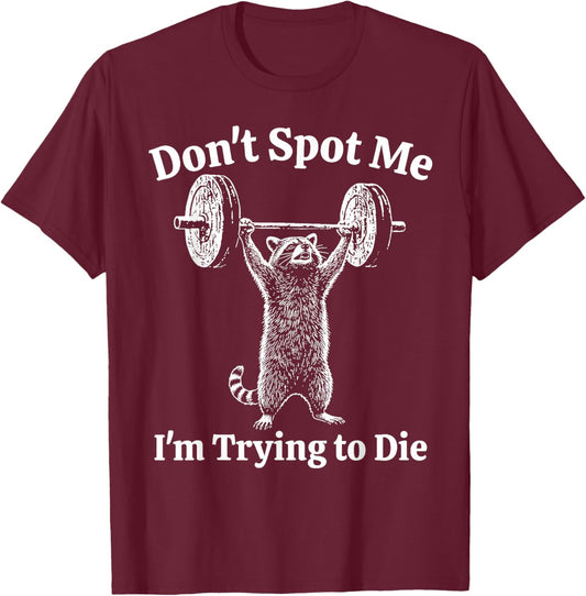 Training Raccoon Dont Spot Me Im Trying to Die Gym Workout T-Shirt - T-Shirt | Maroon