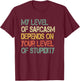 Funny Retro My Level Sarcasm Depends On Your Level Stupidity T-Shirt - T-Shirt | Maroon