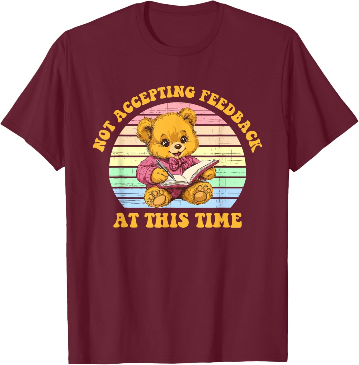 Not Accepting Feedback at This Time Funny Design T-Shirt - T-Shirt | Maroon