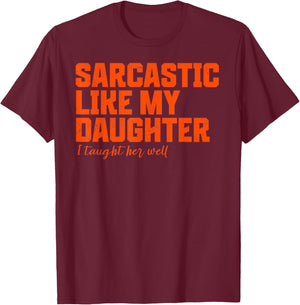 Sarcastic Like My Daughter Funny Father Mother Day dad mom T-Shirt - T-Shirt | Maroon