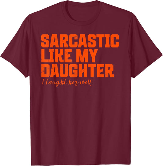 Sarcastic Like My Daughter Funny Father Mother Day dad mom T-Shirt - T-Shirt | Maroon