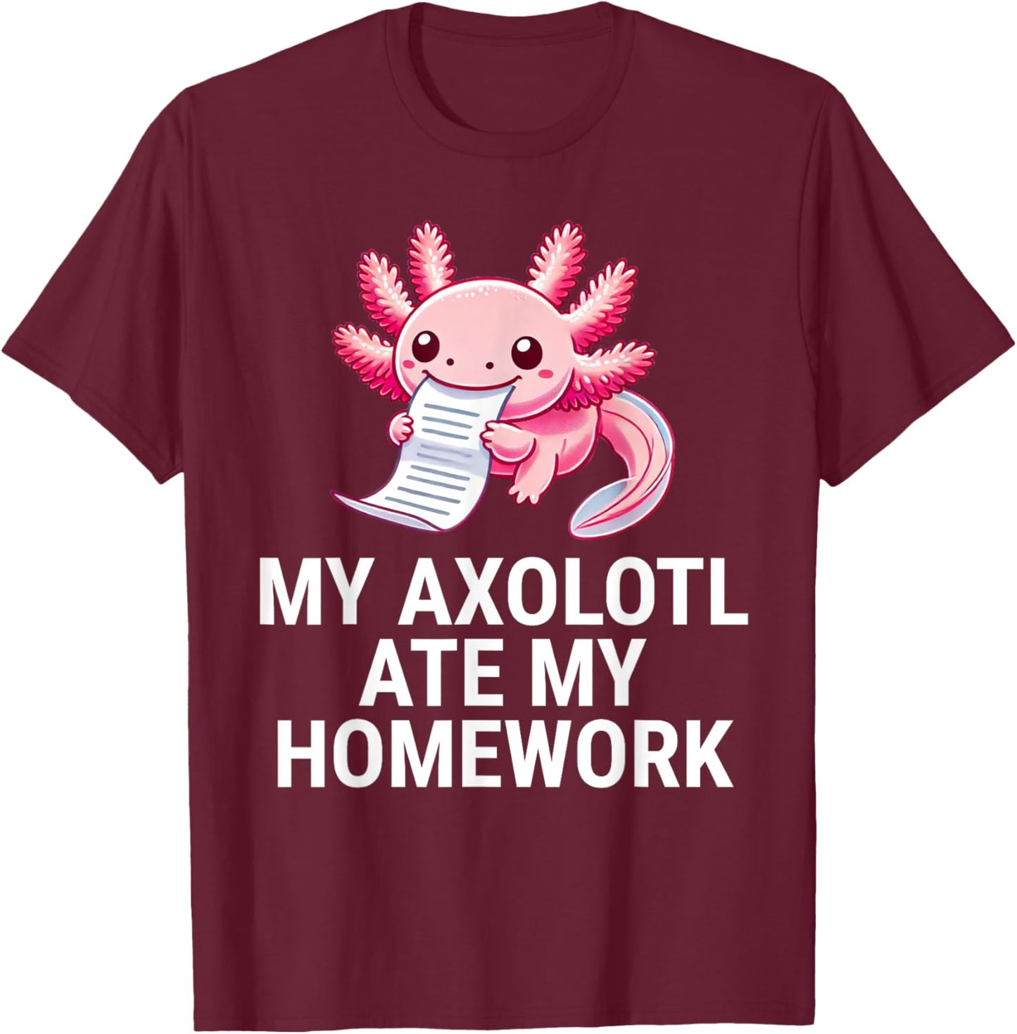 My Axolotl Ate My Homework Funny School T-Shirt - T-Shirt | Maroon