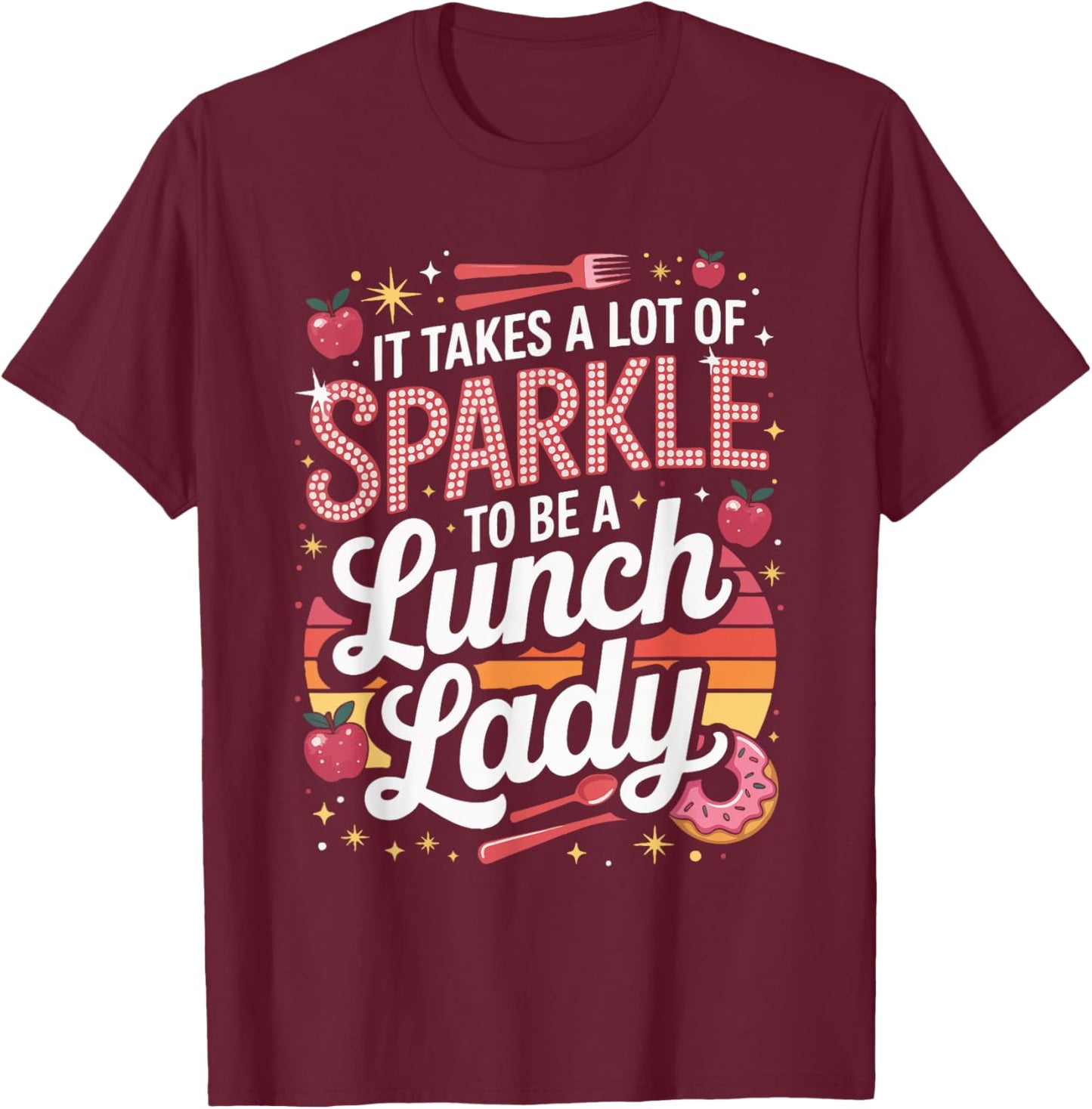 It Takes A Lot of Sparkle to Be A Lunch Lady T-Shirt - T-Shirt | Maroon