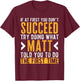 Matt Try Doing What Matt Told You Funny Matt Name T-Shirt - T-Shirt | Maroon