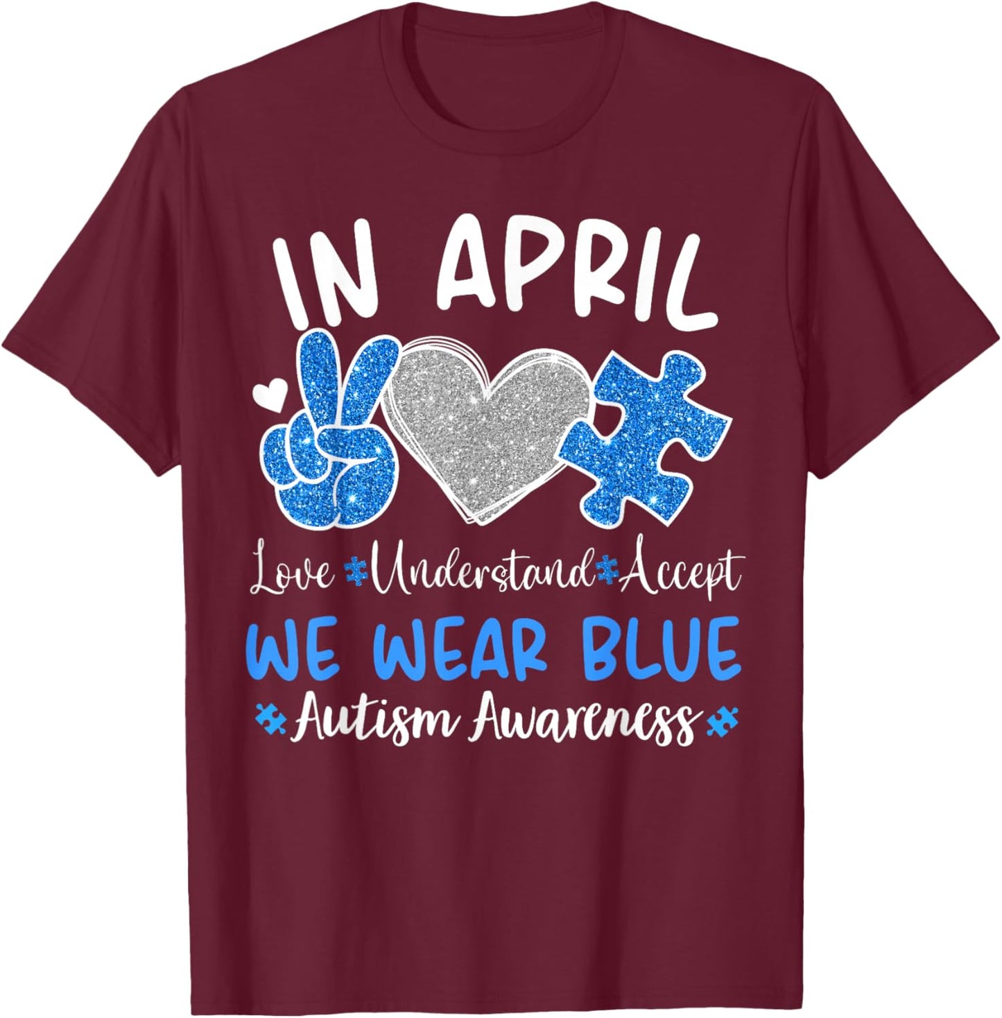 In April We Wear Blue For Autism Awareness Men Women Kids T-Shirt - T-Shirt | Maroon