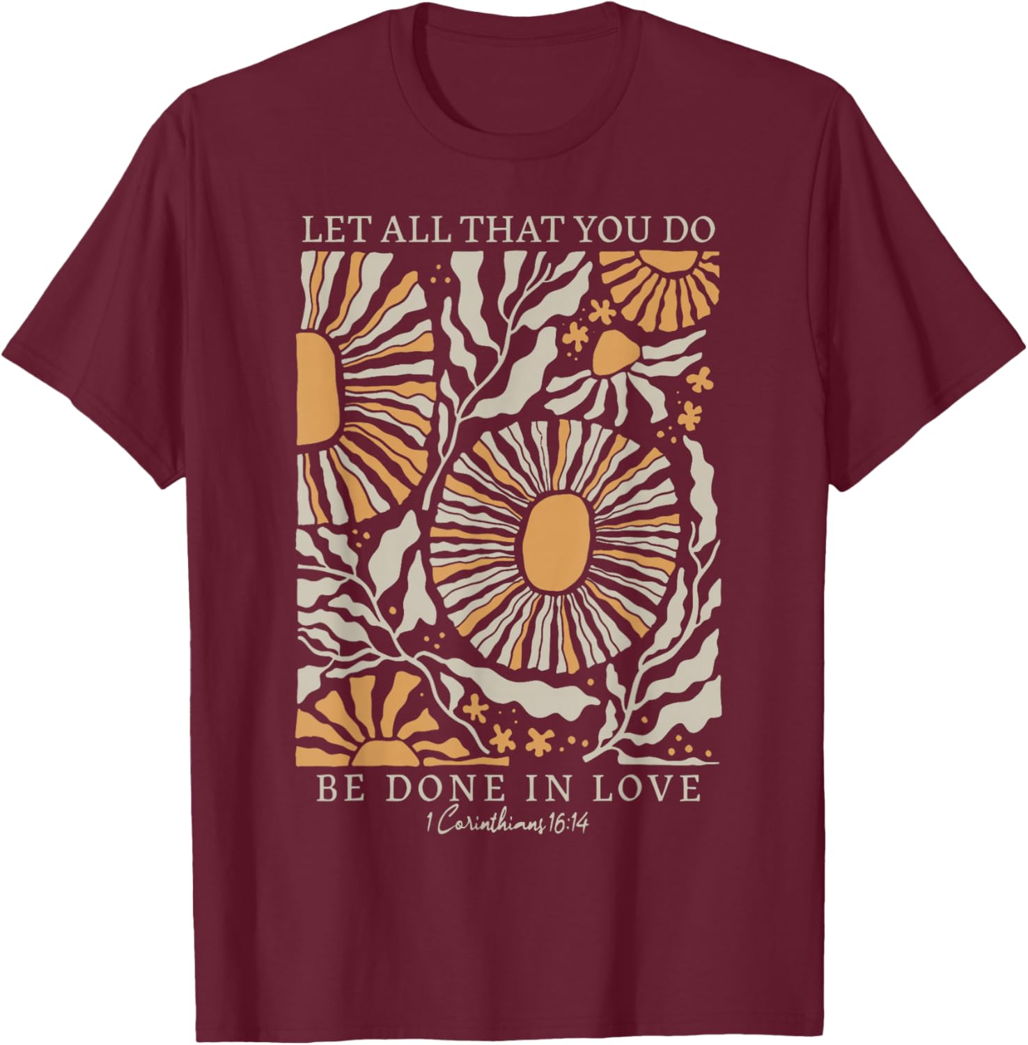 Boho Flower Let All That You Do Be Done In Love Christian T-Shirt - T-Shirt | Maroon