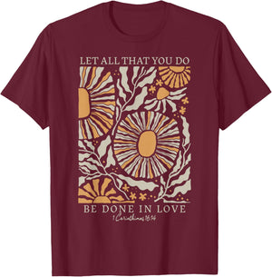 Boho Flower Let All That You Do Be Done In Love Christian T-Shirt - T-Shirt | Maroon
