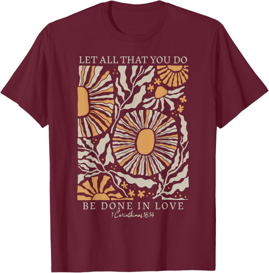 Boho Flower Let All That You Do Be Done In Love Christian T-Shirt - T-Shirt | Maroon