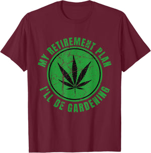 My Retirement Plan Cannabis Weed Marijuana Gardening 2024 T-Shirt - T-Shirt | Maroon