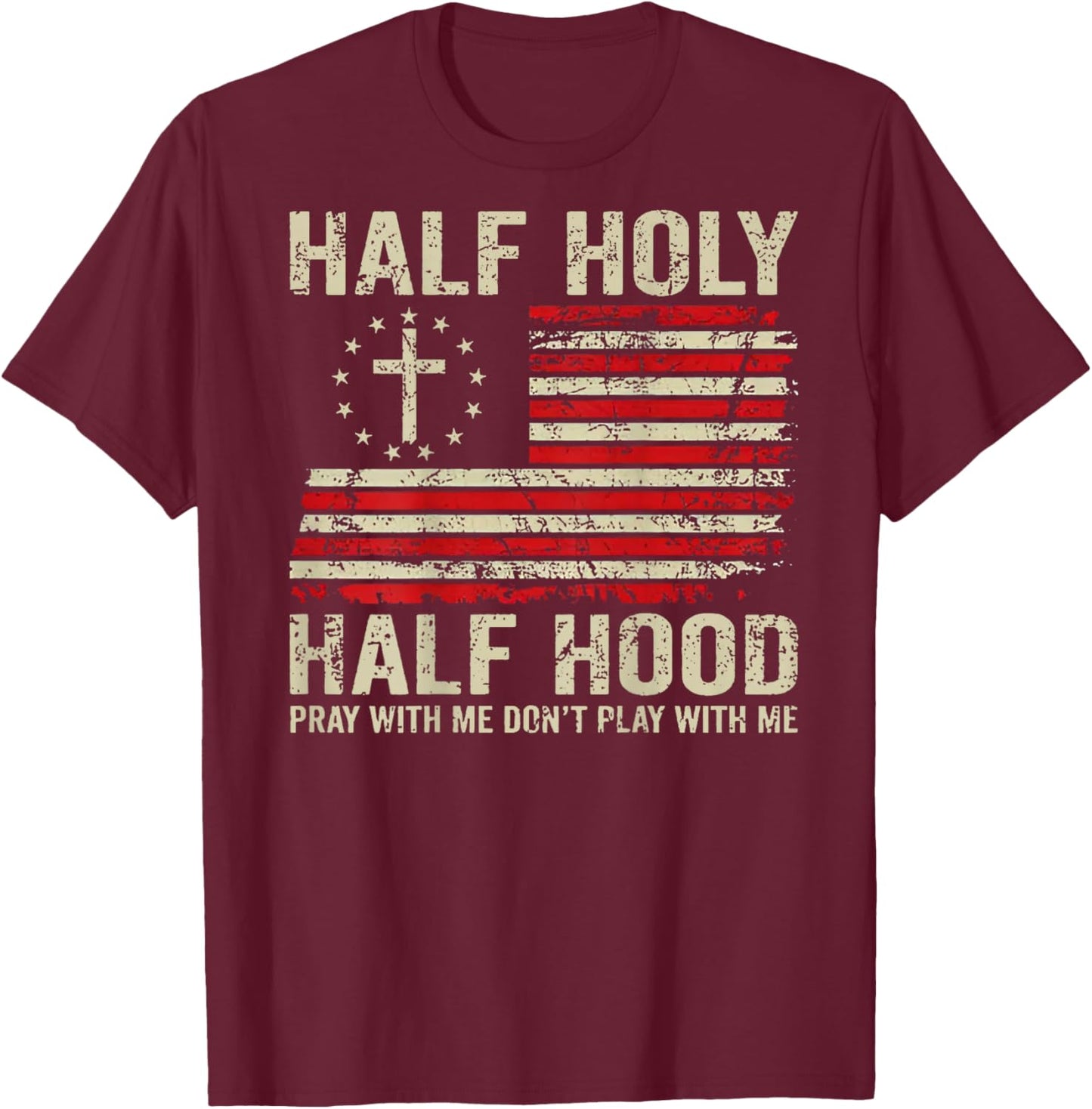 Half Hood Half Holy Pray with Me Don't Play with Me (Back) T-Shirt - T-Shirt | Maroon